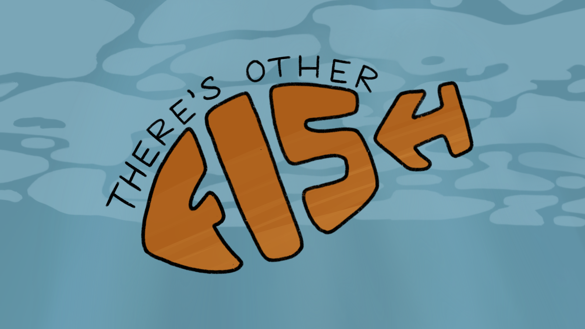 There's Other Fish